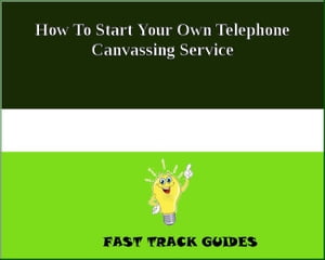 How To Start Your Own Telephone Canvassing Service