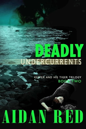 Deadly Undercurrents Keeper and His Tiger, #2【電子書籍】[ Aidan Red ]