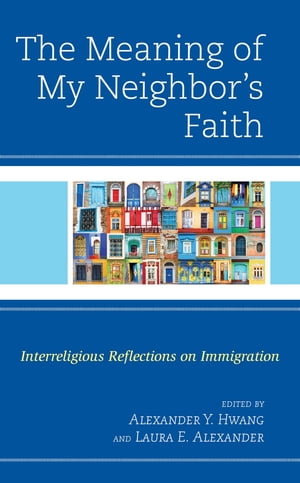 楽天楽天Kobo電子書籍ストアThe Meaning of My Neighbor’s Faith Interreligious Reflections on Immigration【電子書籍】[ Loye Ashton ]