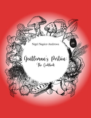 Gentleman 039 s Portion: The Cookbook【電子書籍】 Nigel Napier-Andrews