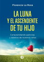 La luna y el ascendente de tu hijo Gu?a f?cil para comenzar a comprender patrones y talentos de nuestros ni?os