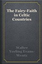 The Fairy-Faith in Celtic Countries【電子書籍】[ W. Y. Evans Wentz ]