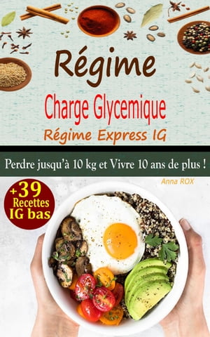 Régime Charge Glycémique, Régime Express IG: Perdre 10 kg et vivre 10 ans de plus ! + 39 Recettes IG bas