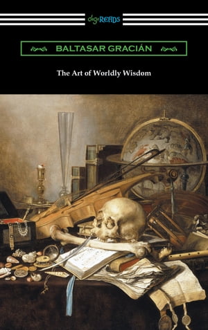 The Art of Worldly WisdomŻҽҡ[ Baltasar Gracian ]