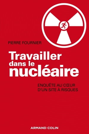 Travailler dans le nucl?aire Enqu?te au c?ur d'un site ? risque【電子書籍】[ Pierre Fournier ]