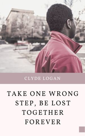 Take One Wrong Step, Be Lost Together Forever【電子書籍】 Clyde Logan