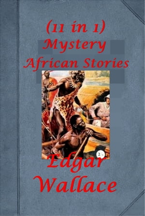 Complete African Sanders Mystery Thriller Anthologies of Edgar Wallace