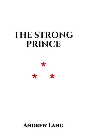 The Strong Prince Folklore and legend【電子書籍】[ Andrew Lang ]