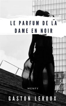 Le Parfum de la Dame en noir【電子書籍】[ Gaston Leroux ]