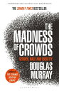 The Madness of Crowds Gender, Race and Identity THE SUNDAY TIMES BESTSELLER【電子書籍】 Mr Douglas Murray