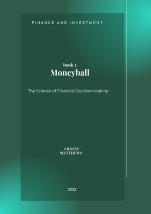 Moneyball The Science of Financial Decision Making【電子書籍】 Ernest Matthews