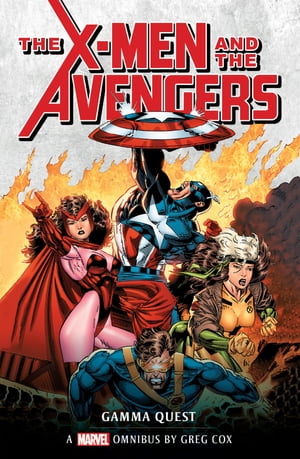 X-Men and the Avengers: Gamma Quest Omnibus Marvel Classic novels【電子書籍】 Greg Cox