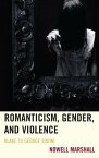 Romanticism, Gender, and Violence Blake to George Sodini【電子書籍】[ Nowell Marshall ]