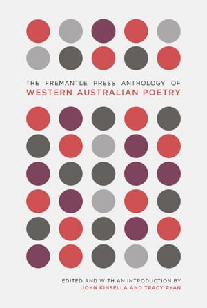 The Fremantle Press Anthology of Western Australian Poetry【電子書籍】 John Kinsella