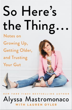 ŷKoboŻҽҥȥ㤨So Here's the Thing . . . Notes on Growing Up, Getting Older, and Trusting Your GutŻҽҡ[ Alyssa Mastromonaco ]פβǤʤ1,563ߤˤʤޤ