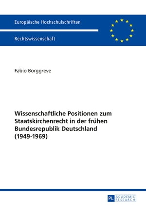 Wissenschaftliche Positionen zum Staatskirchenrecht der fruehen Bundesrepublik Deutschland (1949-1969)