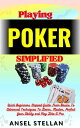 Playing POKER Simplified Quick Beginners Stepped Guide From Basics To Advanced T...