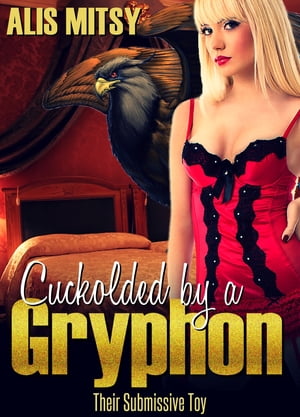 Cuckolded by a Gryphon: Their Submissive Toy