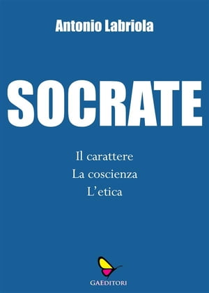 Socrate Il carattere, la coscienza, l'etica