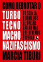 Como derrotar o turbotecnomachonazifascismo