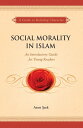 Social Morality in Islam An Introductory Guide for Young Readers【電子書籍】 Asim Sark