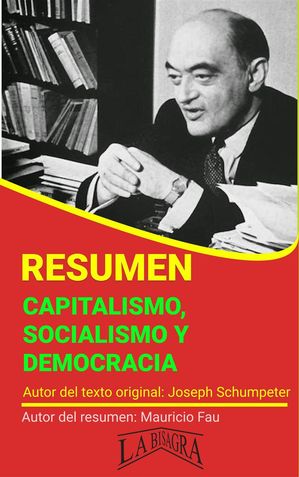 Resumen de Capitalismo, Socialismo y Democracia de Joseph Schumpeter RES?MENES UNIVERSITARIOS
