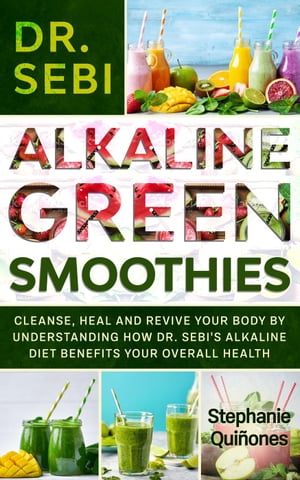 Dr. Sebi Alkaline Green Smoothies: Cleanse, Heal