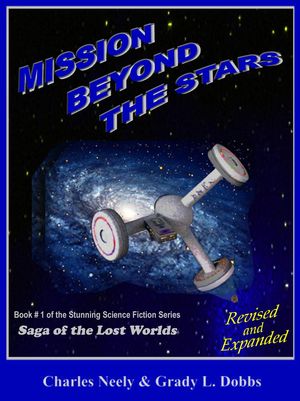 Mission Beyond The Stars: Book #1 of "Saga Of The Lost Worlds" by Neely and Dobbs