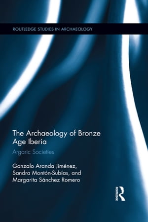 The Archaeology of Bronze Age Iberia