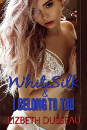 White Silk &I Belong to YouŻҽҡ[ Lizbeth Dusseau ]