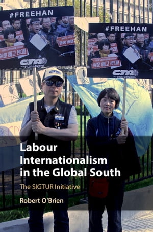 Labour Internationalism in the Global South The SIGTUR Initiative