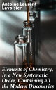 Elements of Chemistry, In a New Systematic Order, Containing all the Modern Discoveries【電子書籍】 Antoine Laurent Lavoisier