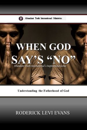 When God Says No: Understanding the Fatherhood of God