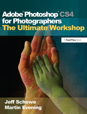 Adobe Photoshop CS4 for Photographers: The Ultimate Workshop【電子書籍】 Martin Evening