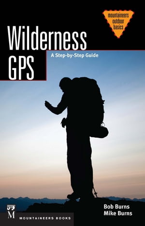 楽天楽天Kobo電子書籍ストアWilderness GPS A Step-by-Step Guide【電子書籍】[ Bob Burns ]