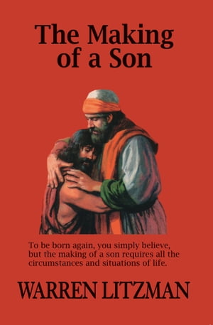 The Making of a Son To Be Born Again, You Simply Believe, but the Making of a Son Requires All the Circumstances and Situations of Life