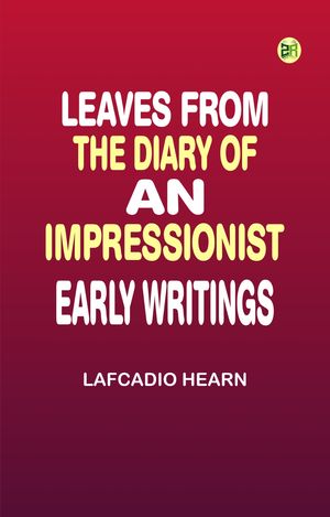 ŷKoboŻҽҥȥ㤨Leaves from the Diary of an Impressionist: Early WritingsŻҽҡ[ Lafcadio Hearn ]פβǤʤ158ߤˤʤޤ
