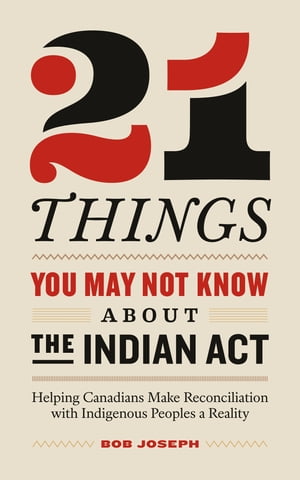 21 Things You May Not Know About the Indian Act