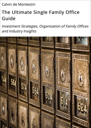 ŷKoboŻҽҥȥ㤨The Ultimate Single Family Office Guide Investment Strategies, Organization of Family Offices and Industry InsightsŻҽҡ[ Calvin de Montestin ]פβǤʤ880ߤˤʤޤ