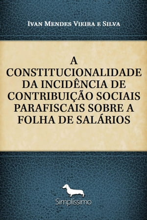 A CONSTITUCIONALIDADE DA INCID?NCIA DE CONTRIBUI??O SOCIAIS PARAFISCAIS SOBRE A FOLHA DE SAL?RIOSŻҽҡ[ ivan ]