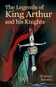 The Legends of King Arthur and His Knights【電子書籍】 Sir James Knowles