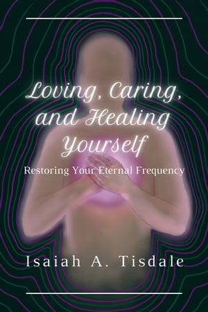 Loving, Caring, and Healing Yourself