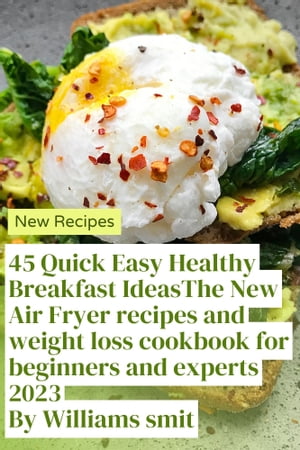 The New Air Fryer recipes and weight loss cookbook for beginners and experts 2023 By Williams smith The Ultimate Guide to Healthy Cooking: Delicious Air Fryer Recipes for Weight Loss and Better Eating Habits
