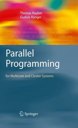 Parallel Programming for Multicore and Cluster Systems【電子書籍】[ Thomas Rauber ]