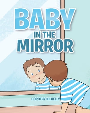 Baby in the Mirror【電子書籍】[ Dorothy Kilkelly ]
