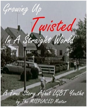 Misplaced: Growing Up Twisted In A Straight World