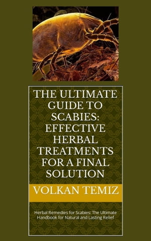 The Ultimate Guide to Scabies: Effective Herbal Treatments for a Final Solution