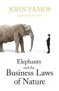 Elephants and the Business Laws of Nature and how to manage them to help you and your business realise full potential【電子書籍】 John Vamos