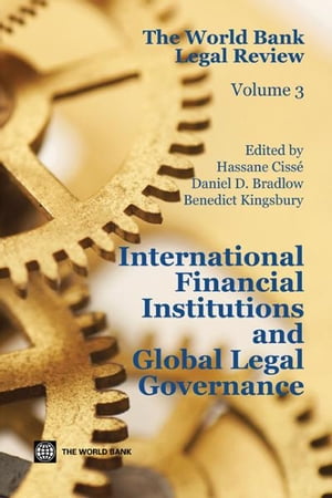 The World Bank Legal Review: International Financial Institutions and Global Legal Governance