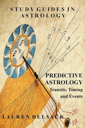 Study Guides in Astrology: Predictive Astrology - Transits, Timing and Events【電子書籍】 Lauren Delsack